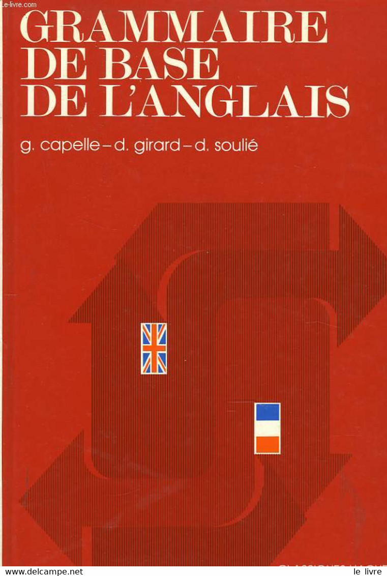 GRAMMAIRE DE BASE DE L'ANGLAIS - G. CAPELLE D. GIRARD, D. SOULIE - 1978 - Inglés/Gramática