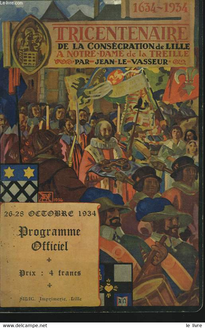 1634-1934 TRICENTENAIRE DE LA CONSECRATION DE LILLE A NOTRE DAME DE LA TREILLE PAR JEAN LE VASSEUR. PROGRAMME OFFICIEL - - Blank Diaries