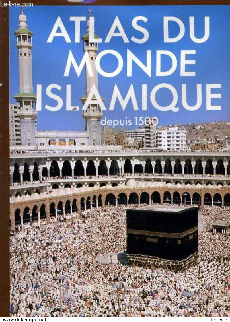 ATLAS DU MONDE ISLAMIQUE DEPUIS 1500 - FRANCOIS ROBINSON - 1987 - Encyclopédies