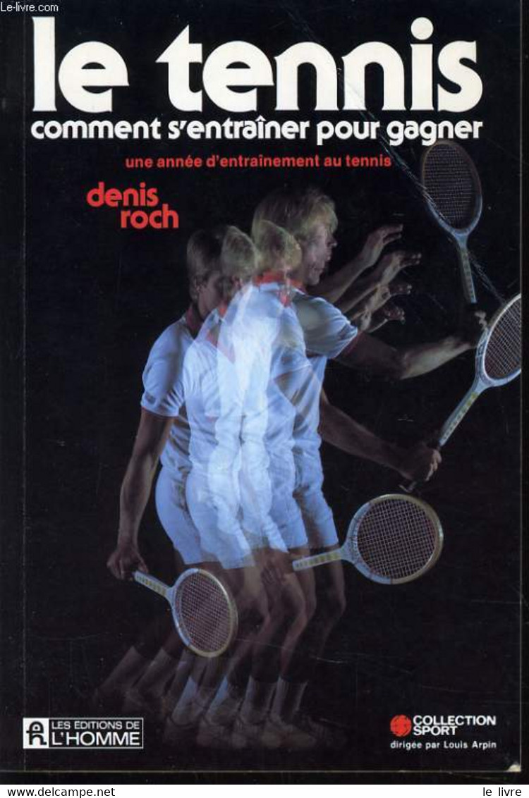 LE TENNIS Comment S'entraîner Pour Gagner - Une Année D'entraînement Au Tennis - DENIS ROCH - 1982 - Books