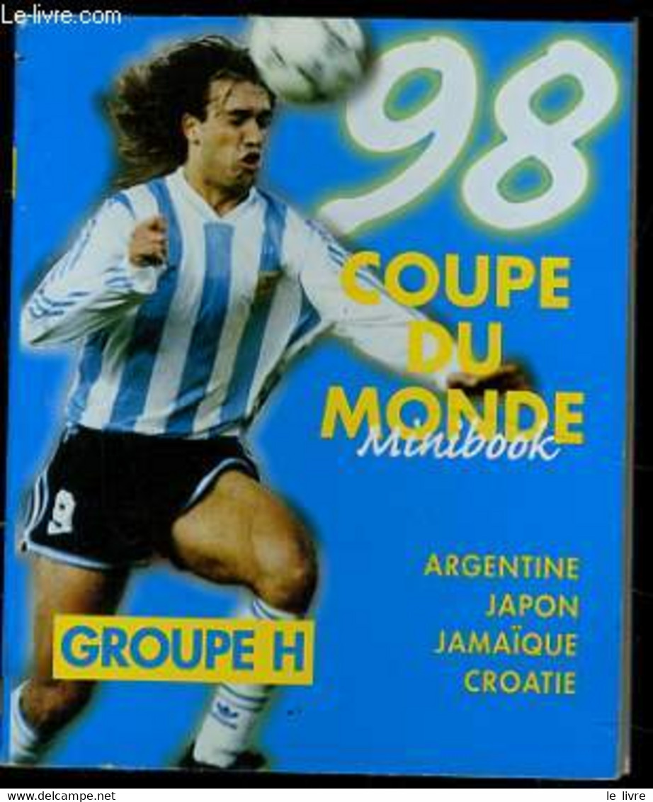 COUPE DU MONDE "Groupe H" Argentine - Japon - Jamaïque - Croatie - COLLECTIF - 1998 - Boeken