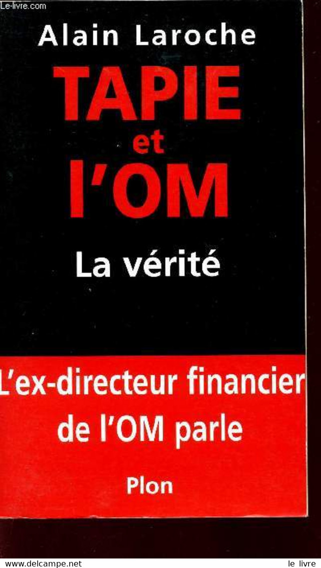 TAPIE ET L'OM - LA VERITE - L'EX DIRECTEUR FINANCIER DE L'OM PARLE. - LAROCHE ALAIN - 2001 - Boeken