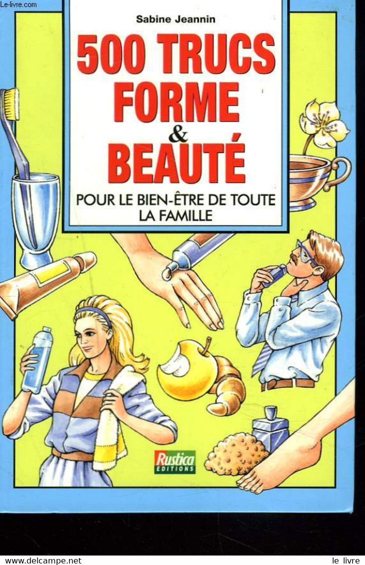 500 TRUCS FORME ET BEAUTE POUR LE BIEN-ETRE DE TOUTE LA FAMILLE. - SABINE JEANNIN - 1999 - Libri