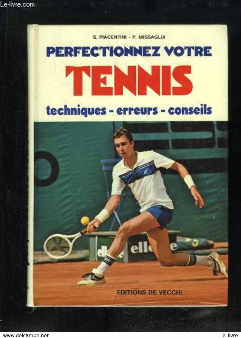 Perfectionnez Votre Tennis. Techniques, Erreurs, Conseils. - PIECENTINI S. Et MISSAGLIA - 1981 - Livres