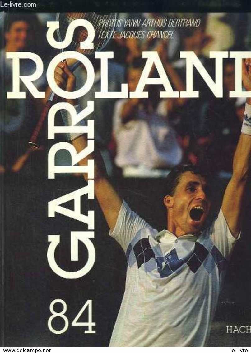 Roland Garros 1984 - CHANCEL Jacques & ARTHUS-BERTRAND Yann - 1984 - Bücher