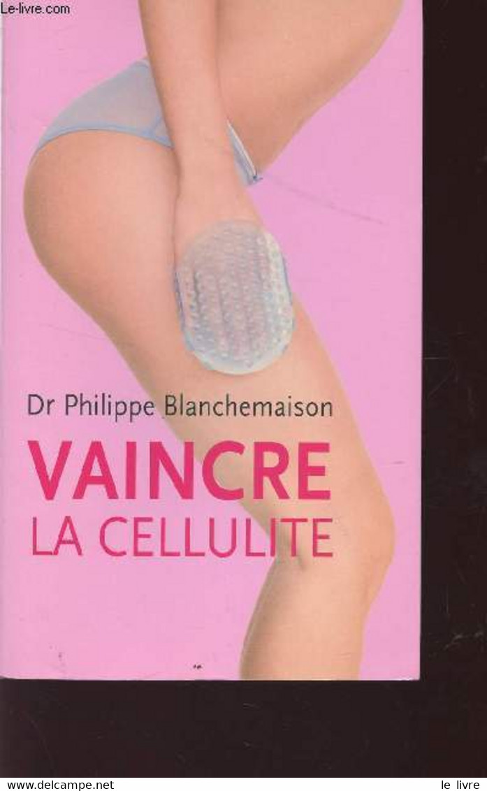 VAINCRE LA CELLULITE. - BLANCHEMAISON PHILIPPE (DOCTEUR) - 2006 - Livres