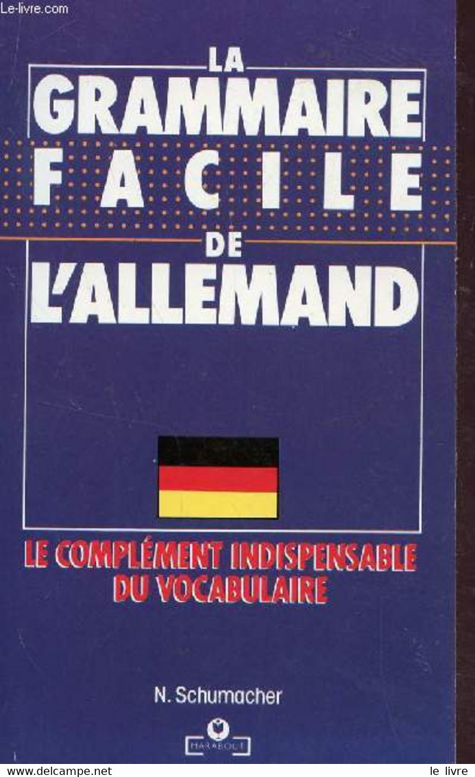 LA GRAMMAIRE FACILE DE L'ALLEMAND - LE COMPLEMENT INDISPENSABLE DU VOCABULAIRE. - SCHUMACHER N. - 1980 - Atlas