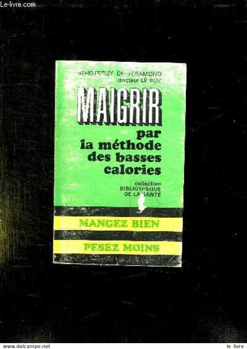 MAIGRIR PAR LA METHODE DES BASSES CALORIES. - TERAMOND BEHOTEGUY DE ET LE DOCTEUR BOZ. - 1969 - Boeken