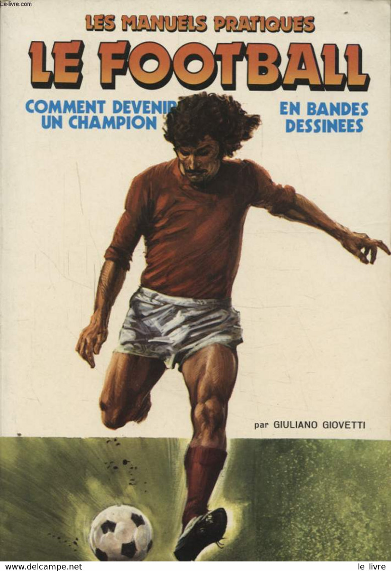 LES MANUELS PRATIQUES LE FOOTBALL COMMENT DEVENIR UN CHAMPION EN BANDES DESSINEES - GIULIANO GIOVETTI - 1979 - Boeken