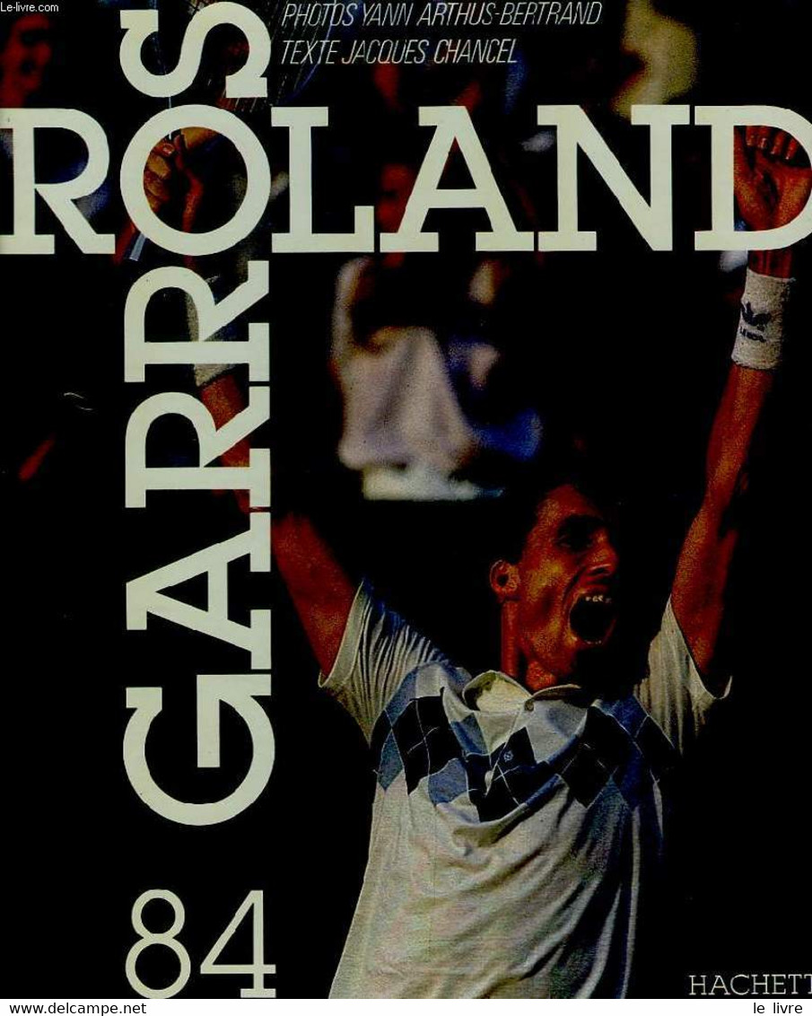 ROLAND GARROS 84 - ARTHUS-BERTRAND YANN, CHANCEL JACQUES - 1984 - Bücher