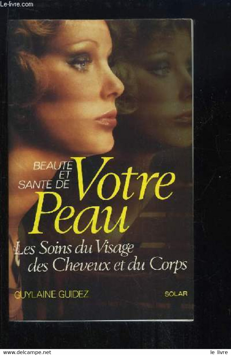 Santé Et Beauté De Votre Peau. - GUIDEZ Guylaine, Avec FIEVET Madeleine Et DENJOY F - 1983 - Livres