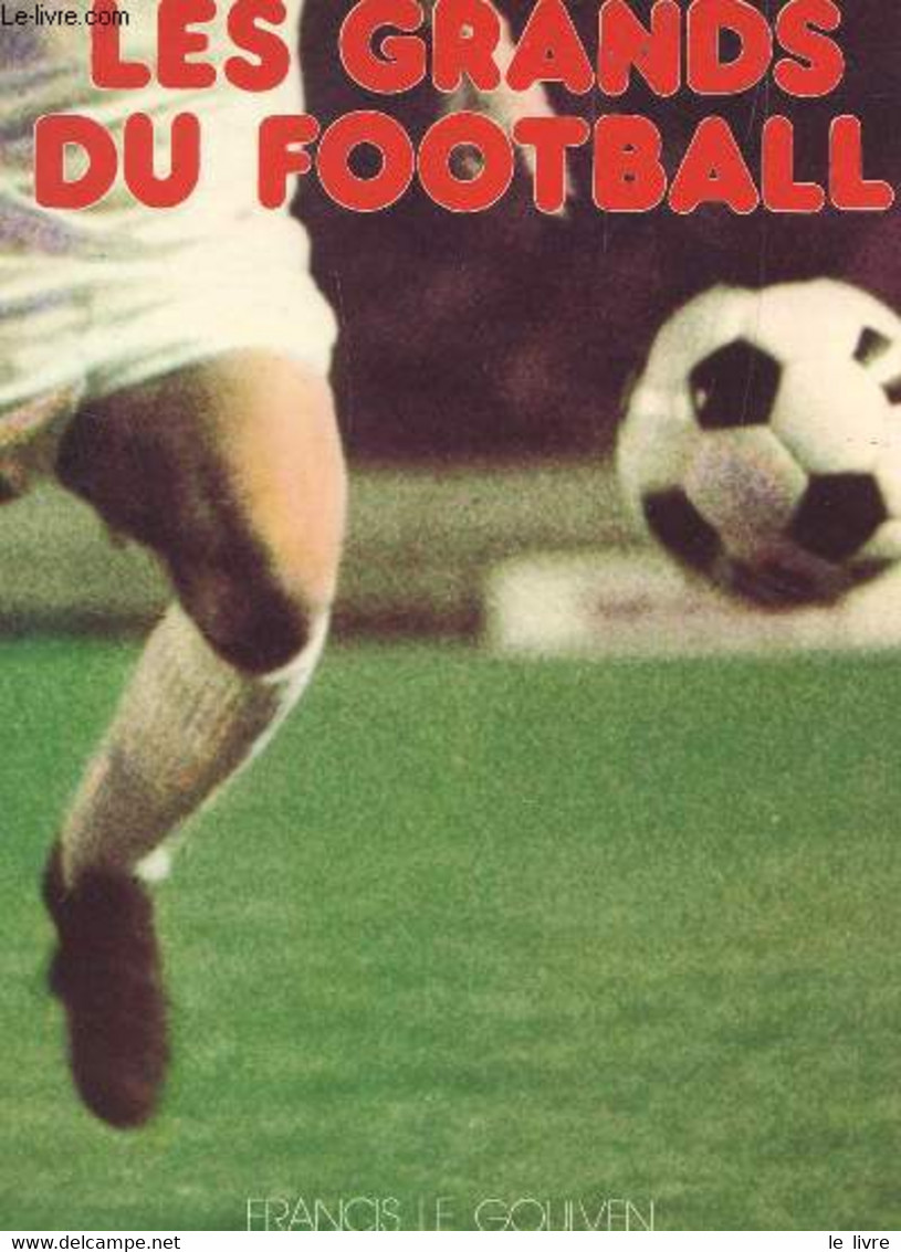 LES GRANDS DU FOOTBALL. - LE GOULVEN FRANCIS - 1975 - Boeken