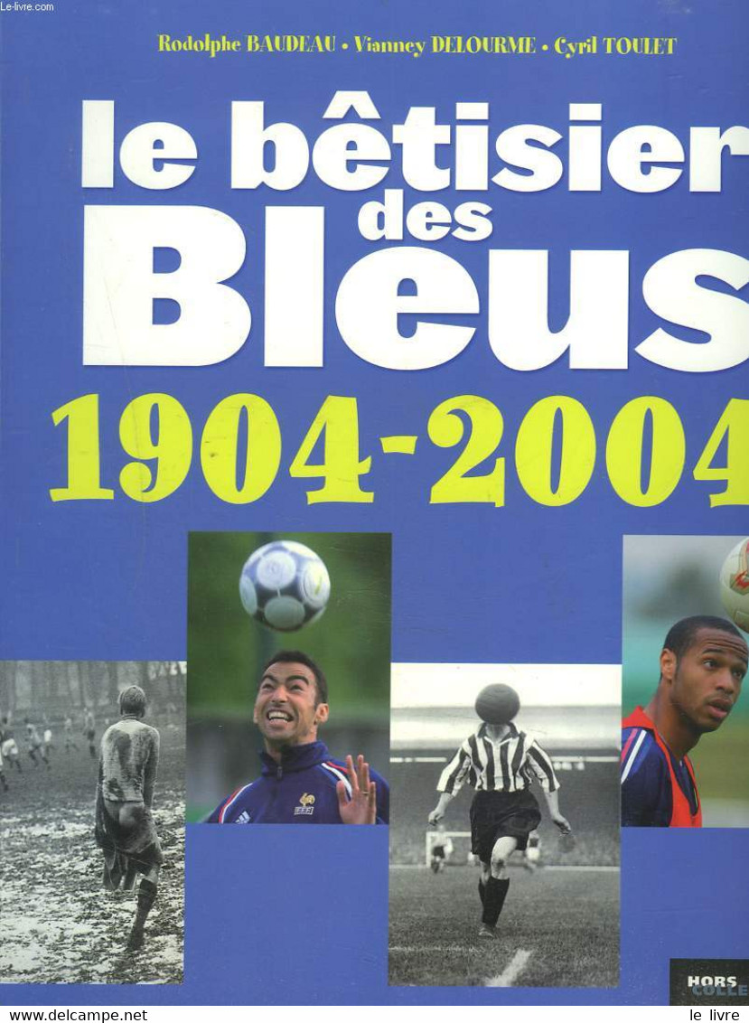 LE BÊTISIER DES BLEUS. 1904-2004. - R. BAUDEAU, V. DELOURME, C. TOULET - 2004 - Boeken