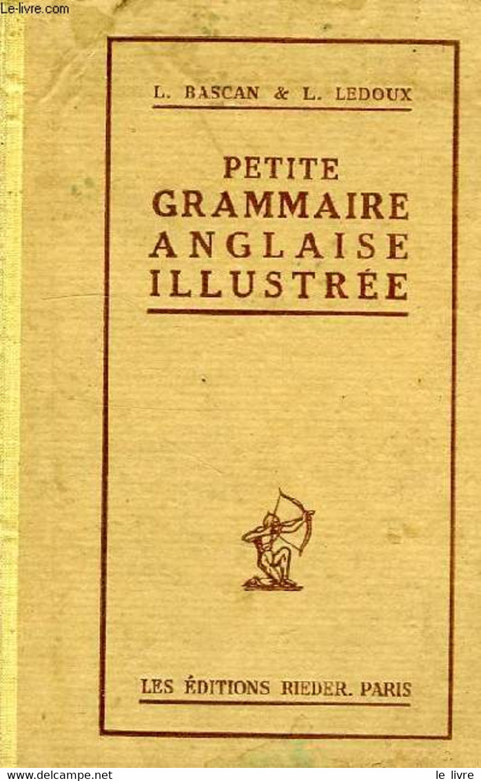 PETITE GRAMMAIRE ANGLAISE ILLUSTREE, AVEC UN GRAND NOMBRE D'EXERCICES - BASCAN L., LEDOUX L. - 0 - Englische Grammatik