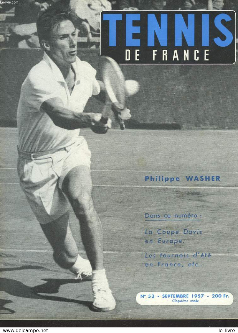 TENNIS DE FRANCE, N°53, SEPTEMBRE 1957. PHILIPPE WASHER/ LA COUPE DAVIS EN EUROPE/ LES TOURNOIS D'ETE EN FRANCE/ PIERRE - Livres