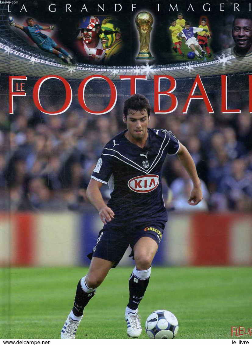 LE FOOTBALL - J. DELAROCHE, C. BEAUMONTT, C. SAGNIER - 2007 - Boeken