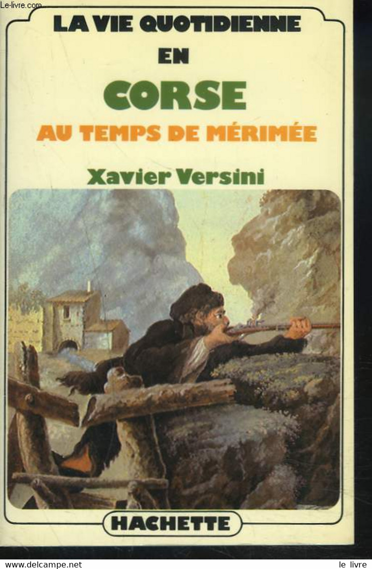 LA VIE QUOTIDIENNE EN CORSE AU TEMPS DE MERIMEE - XAVIER VERSINI - 1980 - Corse
