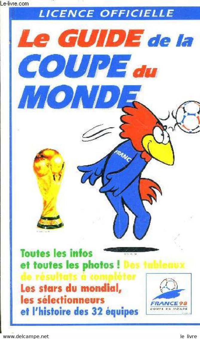 LICENCE OFFICIELLE LE GUIDE DE LA COUPE DU MONDE. - GERRY COX - 1998 - Boeken