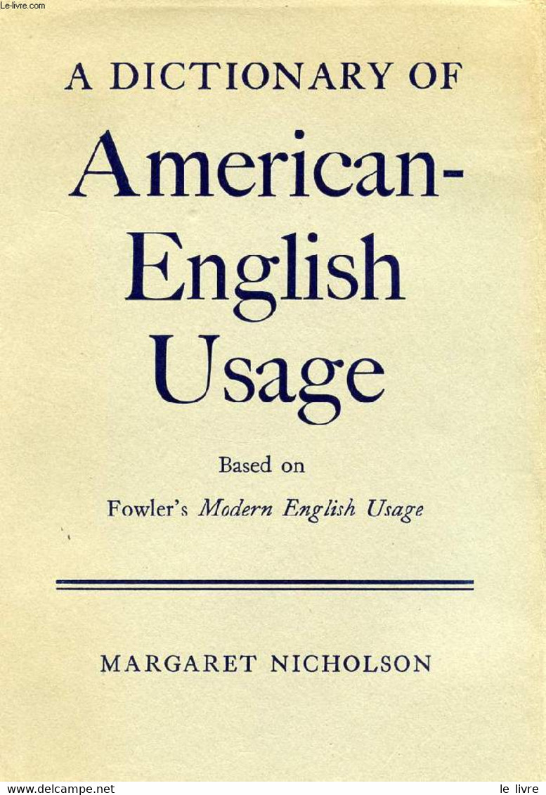 A DICTIONARY OF AMERICAN-ENGLISH USAGE - NICHOLSON Margaret - 1957 - Dictionnaires, Thésaurus