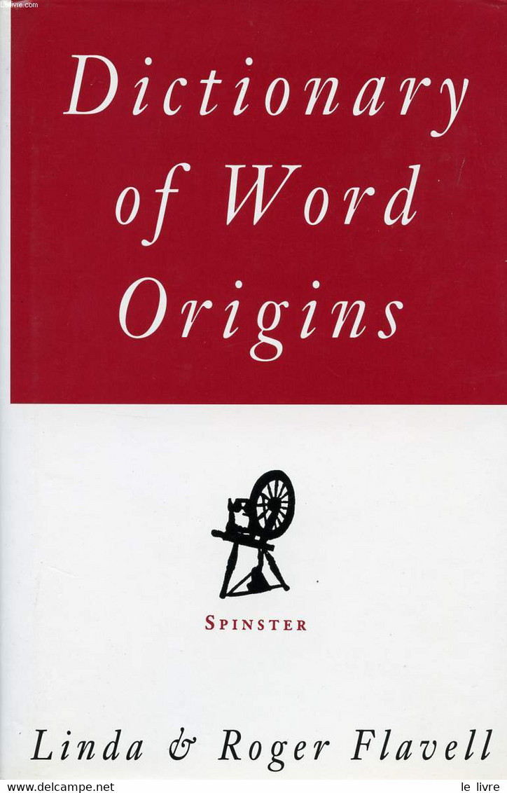 DICTIONARY OF WORD ORIGINS - FLAVELL LINDA & ROGER - 1995 - Dictionaries, Thesauri