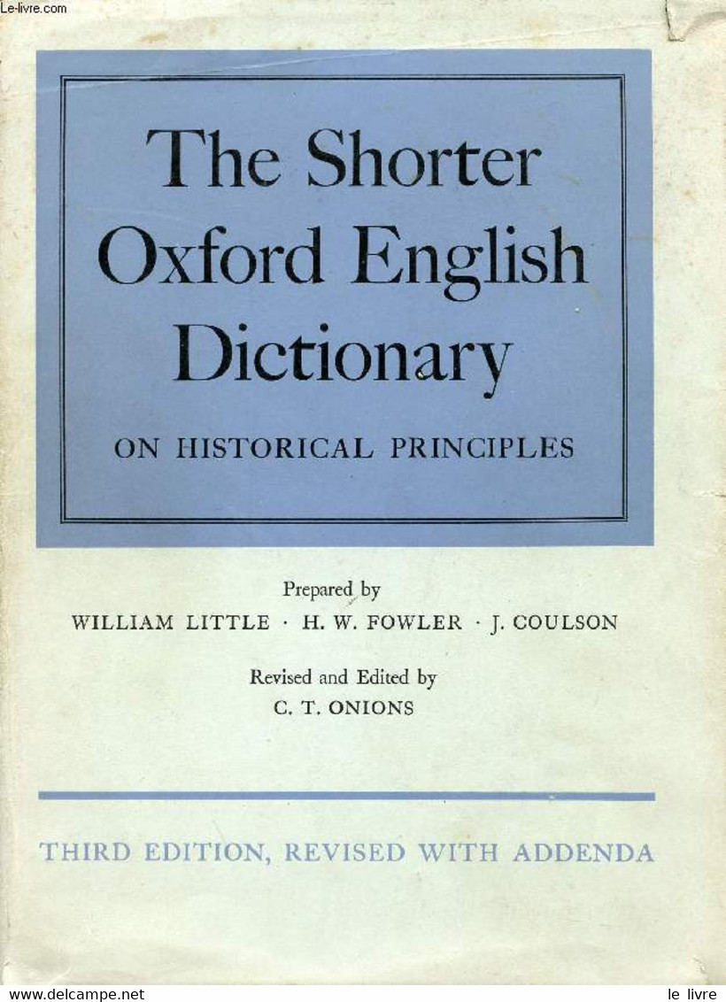 THE SHORTER OXFORD ENGLISH DICTIONARY ON HISTORICAL PRINCIPLES - LITTLE Will., FOWLER H.W., COULSON J., ONIONS C.T. - 19 - Dictionnaires, Thésaurus