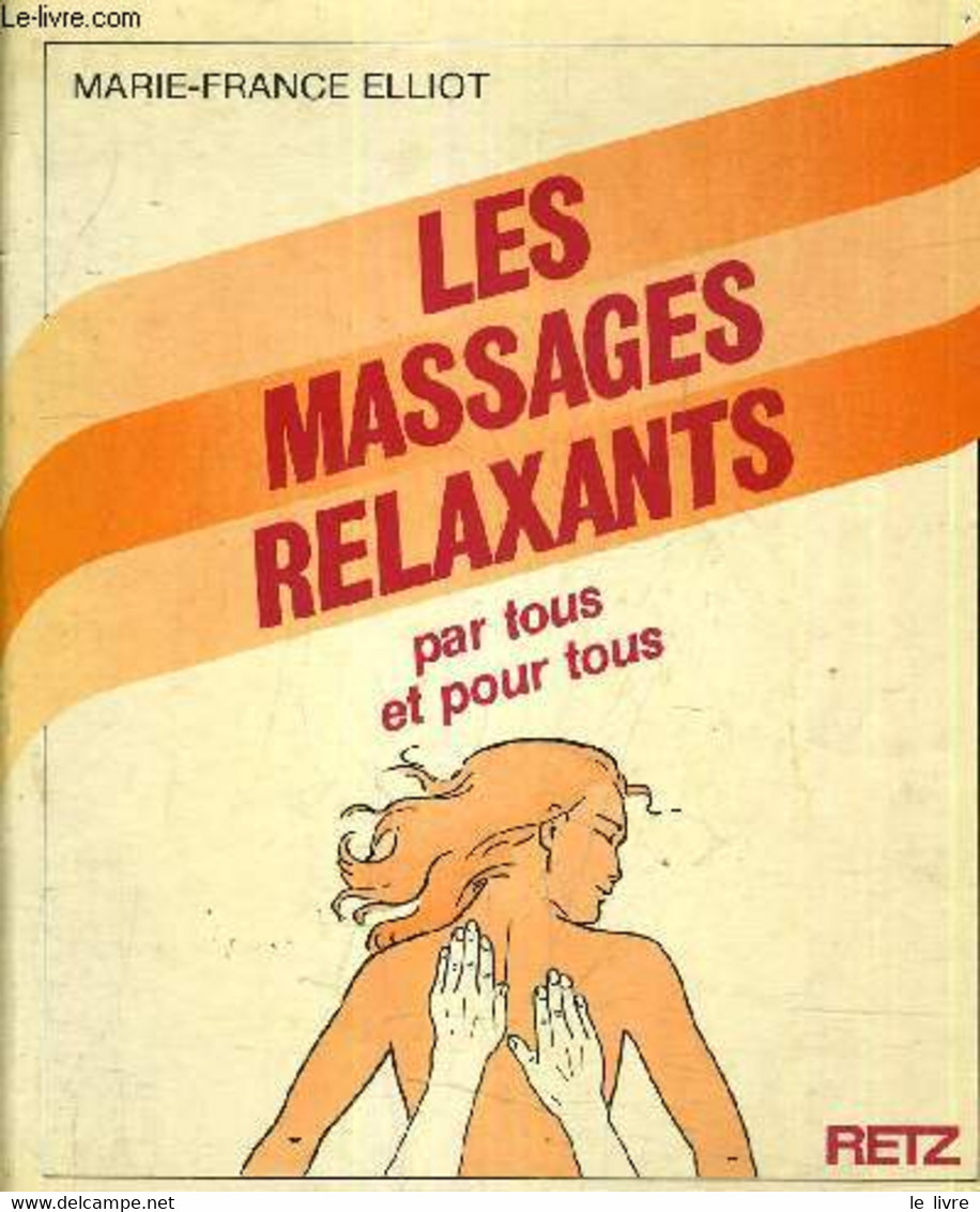 LES MASSAGES RELAXANTS PAR TOUS ET POUR TOUS. - MARIE FRANCE ELLIOT - 1983 - Bücher