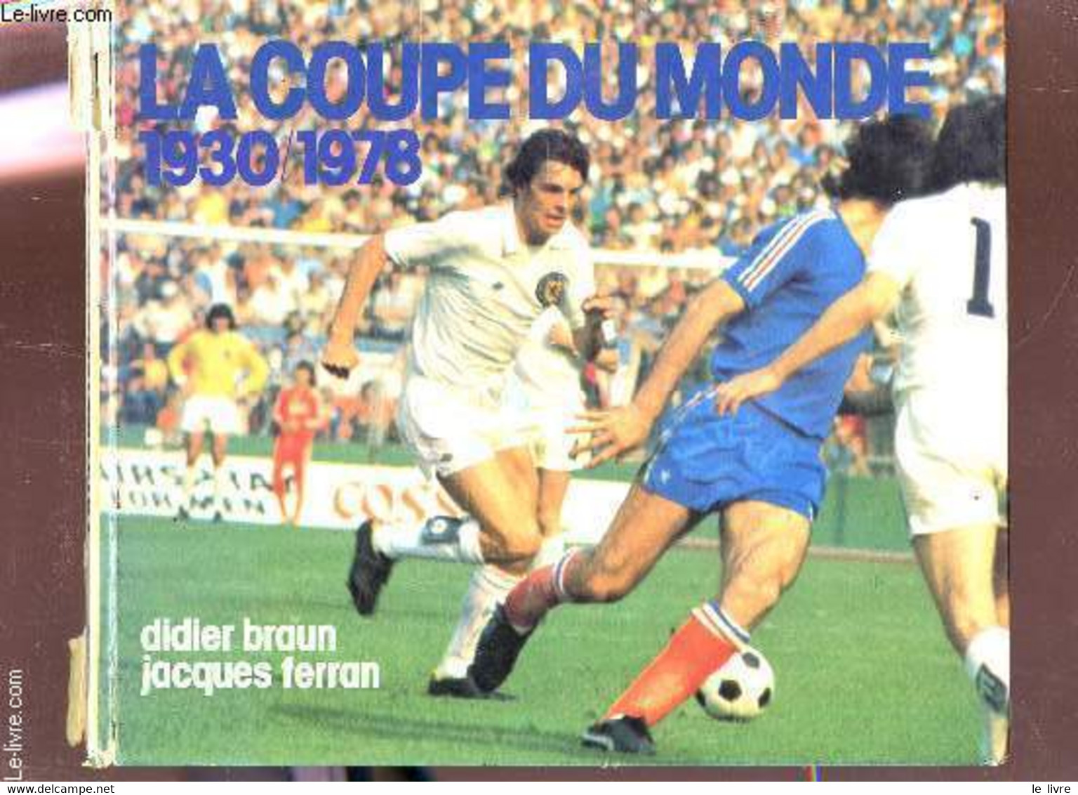 HISTOIRE DE LA COUPE DU MONDE DE FOOTBALL - DE 1930 A 1978. - FERRAN JACQUES / BRAUN DIDIER - 1978 - Boeken