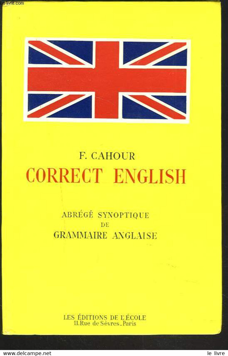 CORRECT ENGLISH. ABREGE SYNOPTIQUE DE GRAMMAIRE ANGLAISE. - F. CAHOUR - 1967 - Inglés/Gramática