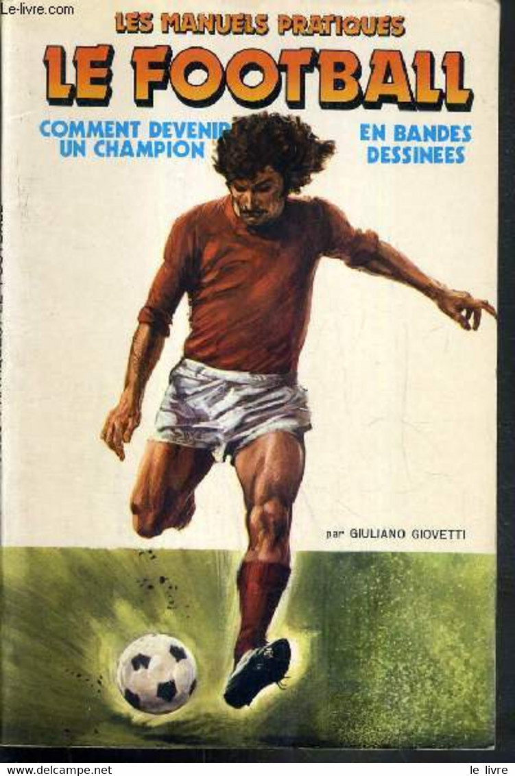 LE FOOTBALL - COMMENT DEVENIR UN CHAMPION EN BANDES DESSINEES / LES MANUELS PRATIQUES. - GIOVETTI GUILIANO - 1979 - Boeken