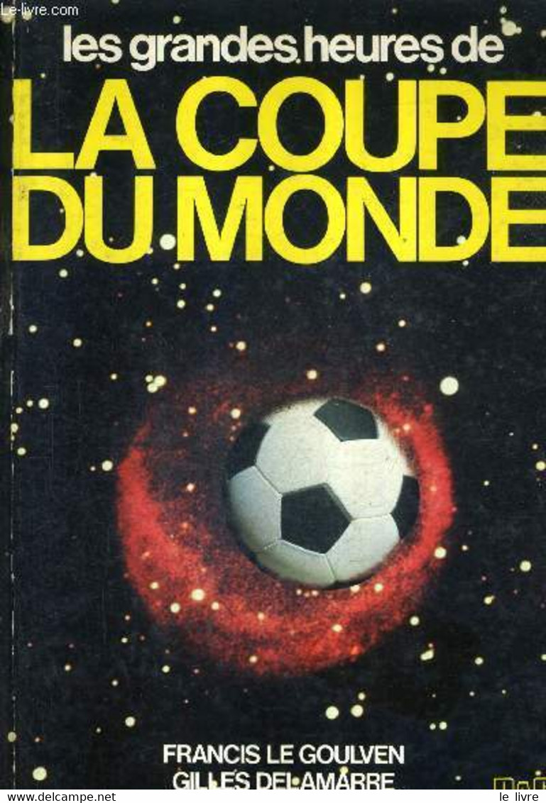 LES GRANDES HEURES DE LA COUPE DU MONDE. - LE GOULVEN FRANCIS & DELAMARRE GILLES - 1981 - Boeken