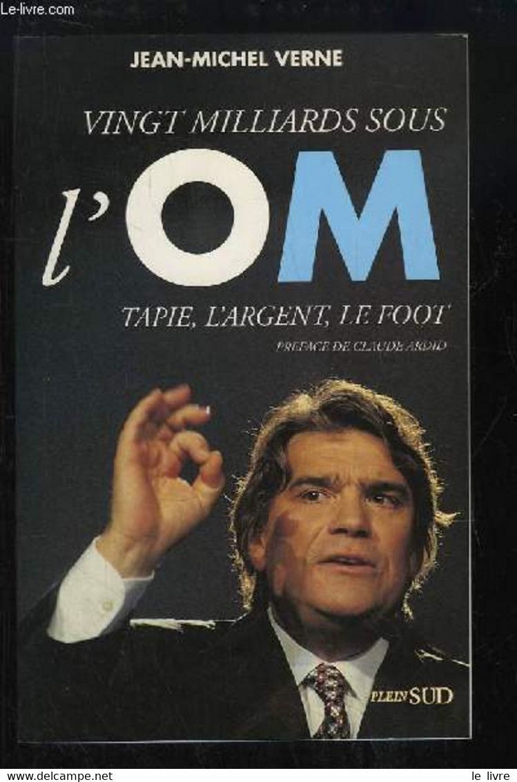 Vingt Milliards Sous L'OM. Tapie, L'argent, Le Foot. - VERNE Jean-Michel - 1995 - Boeken