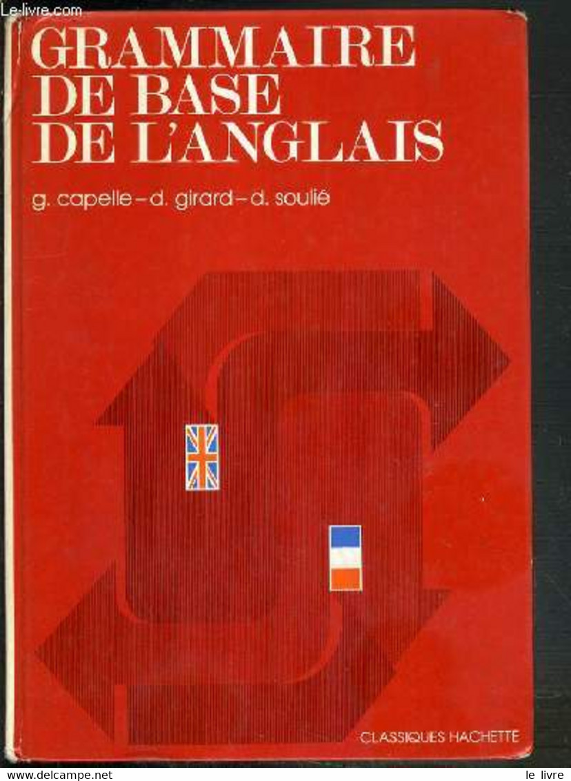 GRAMMAIRE DE BASE DE L'ANGLAIS - CLASSIQUES HACHETTE - TEXTE EN ANGLAIS ET EN FRANCAIS - CAPELLE G. - GIRARD D. - SOULIE - English Language/ Grammar