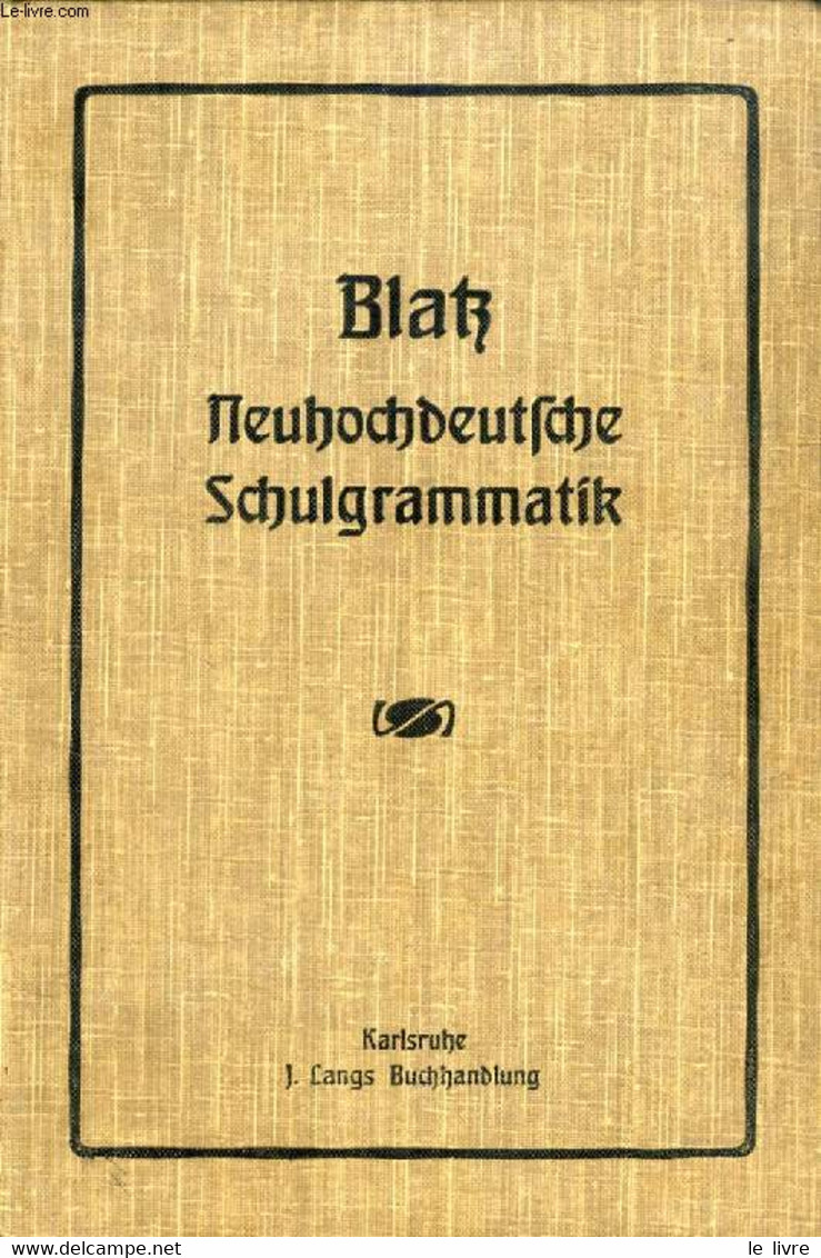 NEUHOCHDEUTSCHE SCHULGRAMMATIK FÜR HÖHERE LEHRANSTALTEN - BLATZ FRIEDRICH - 1910 - Atlas