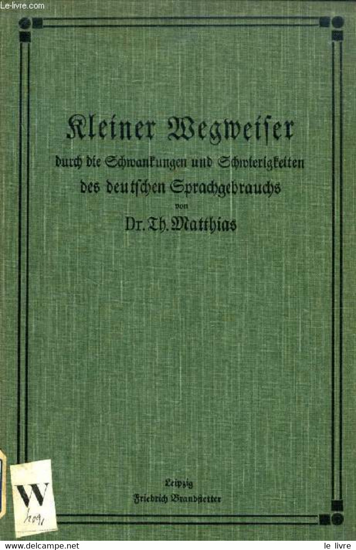 KLEINER WEGWEISER DURCH DIE SCHWANKUNGEN UND SCHWIERIGKEITEN DES DEUTSCHEN SPRACHGEBRAUCHS - MATTHIAS THEODOR - 1906 - Atlanten