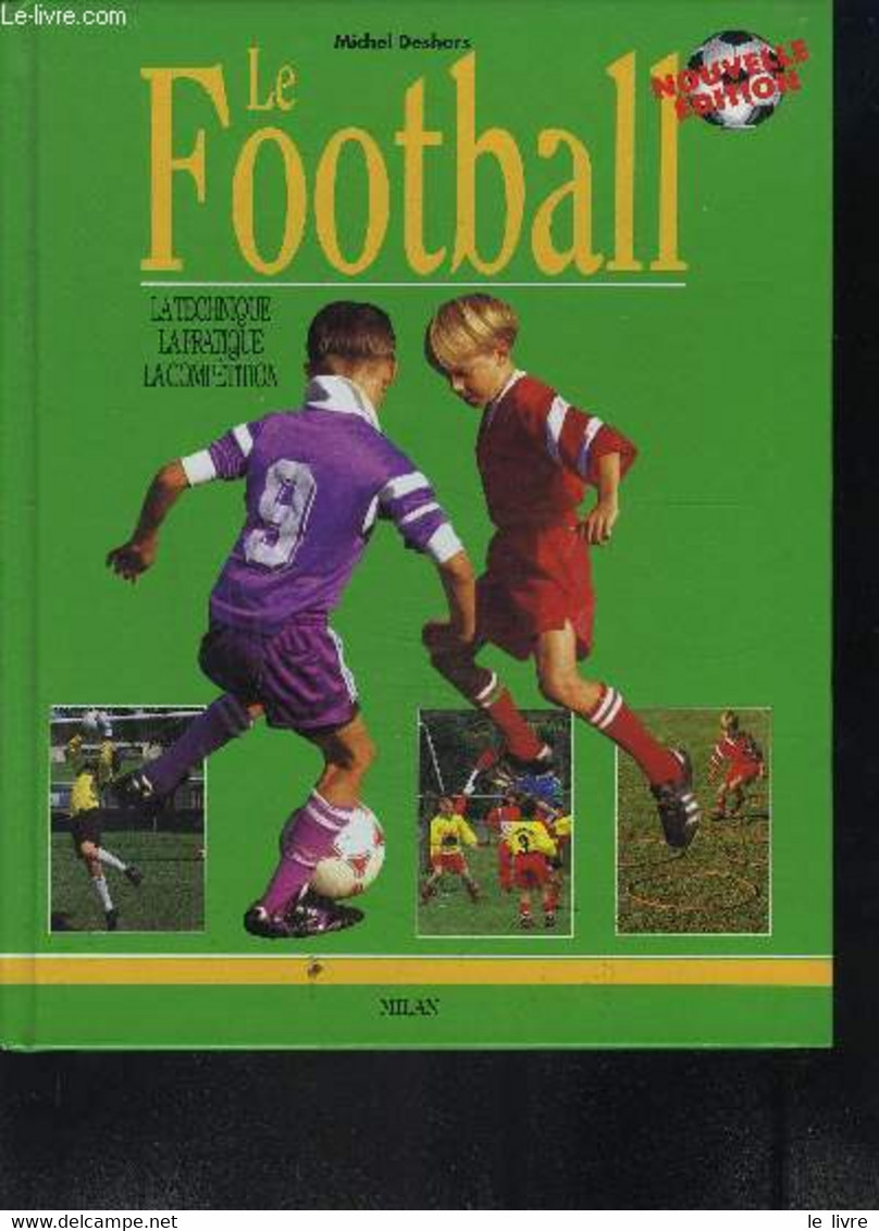 LE FOOTBALL / LA TECHNIQUE- LA PRATIQUE-LA COMPETITION - DESHORS MICHEL - 2000 - Boeken