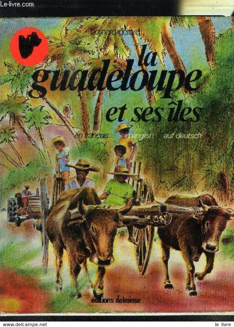 LA GUADELOUPE ET SES ILES- EN 3 LANGUES: FRANCAIS- ANGLAIS- ALLEMAND - GERARD BERNARD - 1973 - Outre-Mer