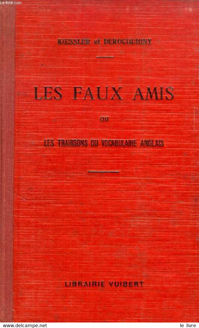 LES FAUX AMIS, OU LES PIEGES DU VOCABULAIRE ANGLAIS (CONSEILS AUX TRADUCTEURS) - KOESSLER MAXIME, DEROCQUIGNY JULES - 19 - Englische Grammatik