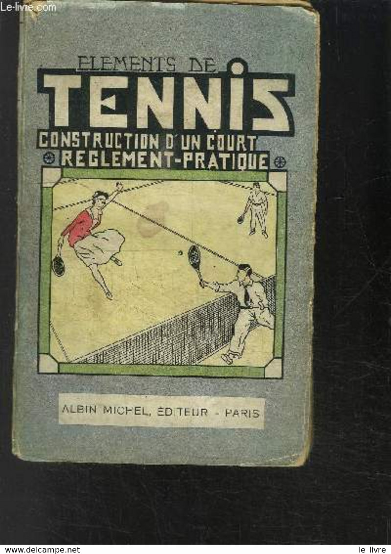 ELEMENTS DE TENNIS - CONSTRUCTION DUN COURT REGLEMENT-PRATIQUE - COLLECTIF - 1929 - Livres