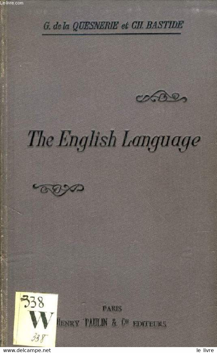 THE ENGLISH LANGUAGE, HISTORY, WORD-MAKING, SYNONYMS, SPELLING - LA QUESNERIE G. DE, BASTIDE Ch. - 1907 - Langue Anglaise/ Grammaire