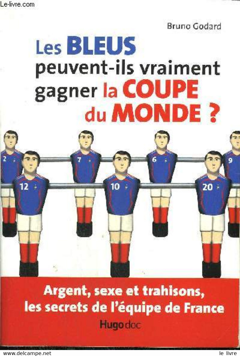 LES BLEUS PEUVENT-ILS VRAIMENT GAGNER LA COUPE DU MONDE ? ARGENT, SEXE ET TRAHISONS, LES SECRETS DE L'EQUIPE DE FRANCE - - Boeken