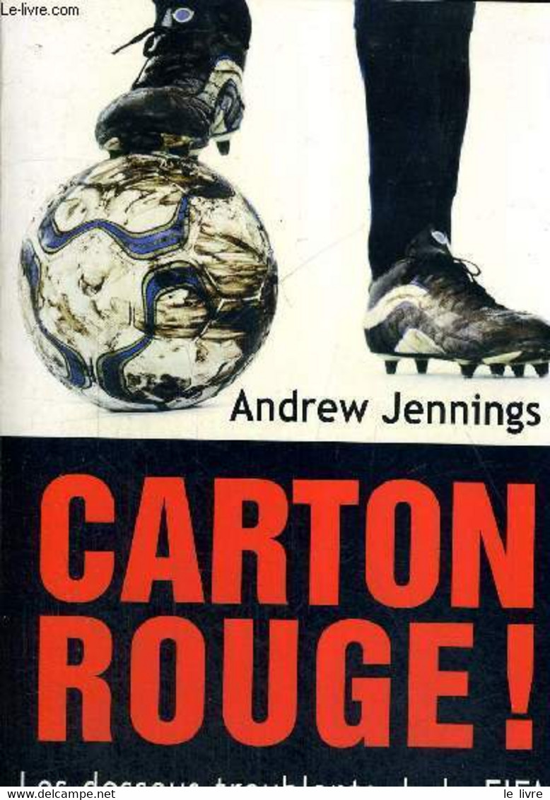 CARTON ROUGE - LES DESSOUS TROUBLANTS DE LA FIFA - JENNINGS ANDREW - 2006 - Boeken