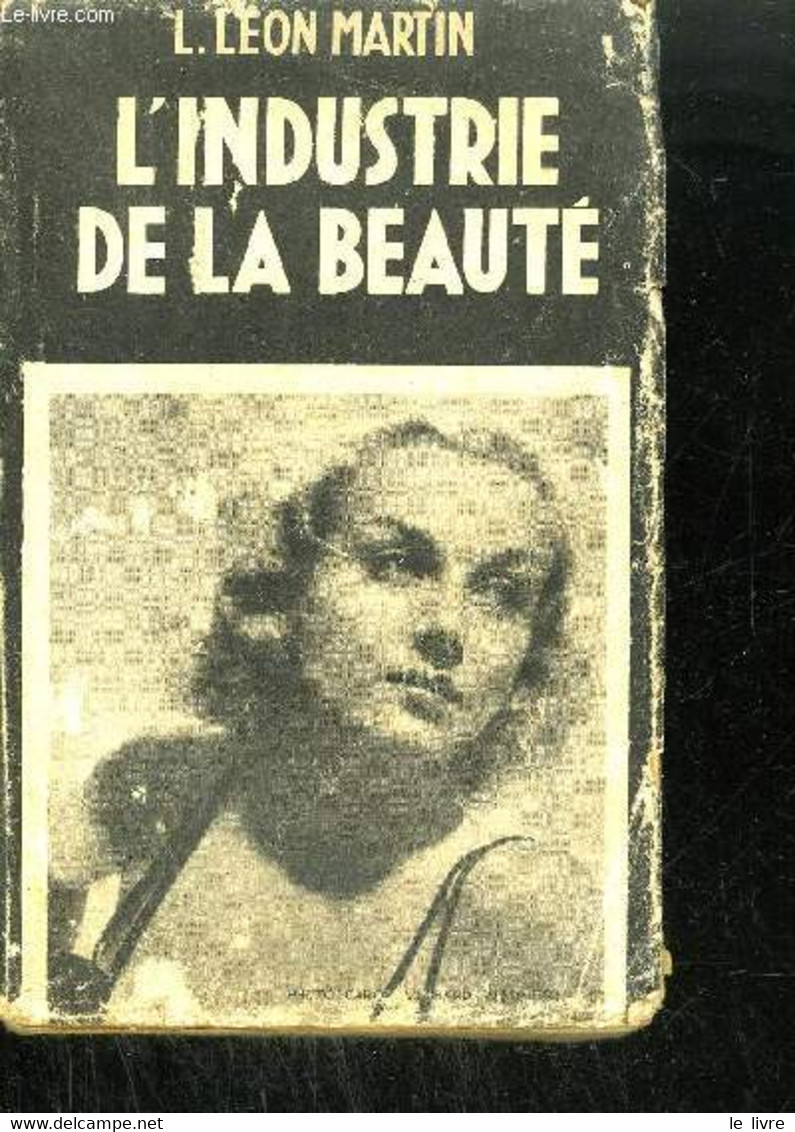 L'INDUSTRIE DE LA BEAUTE (DANS LES COULISSES DES INSTITUTS DE BEAUTE) - LEON MARTIN L. - 1930 - Livres