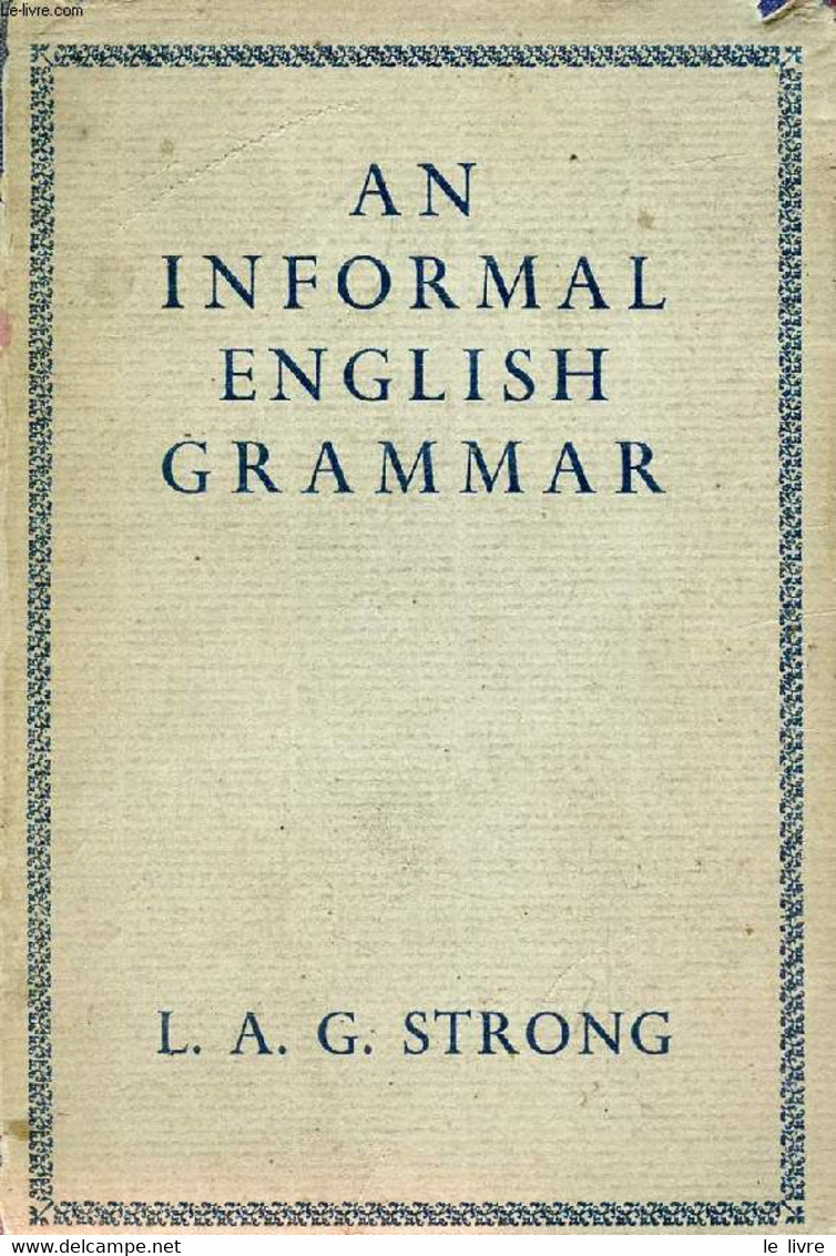 AN INFORMAL ENGLISH GRAMMAR - STRONG L. A. G. - 1944 - English Language/ Grammar