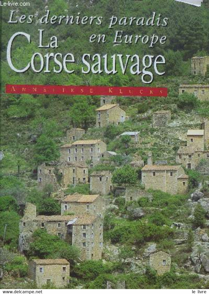 LES DERNIERS PARADIS EN EUROPE - LA CORSE SAUVAGE. - KLUCKS ANNELIESE - 1996 - Corse