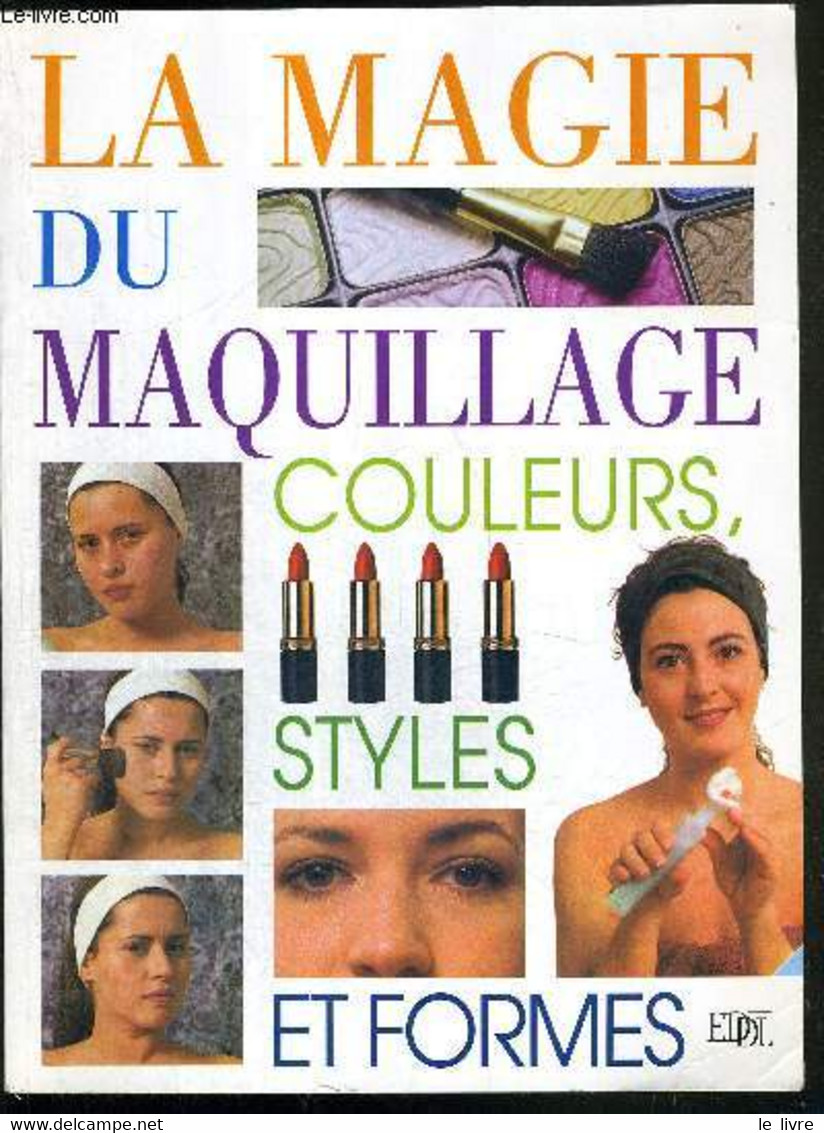 LA MAGIE DU MAQUILLAGE - COULEURS, STYLES ET FORMES - COLLECTIF - 1999 - Books