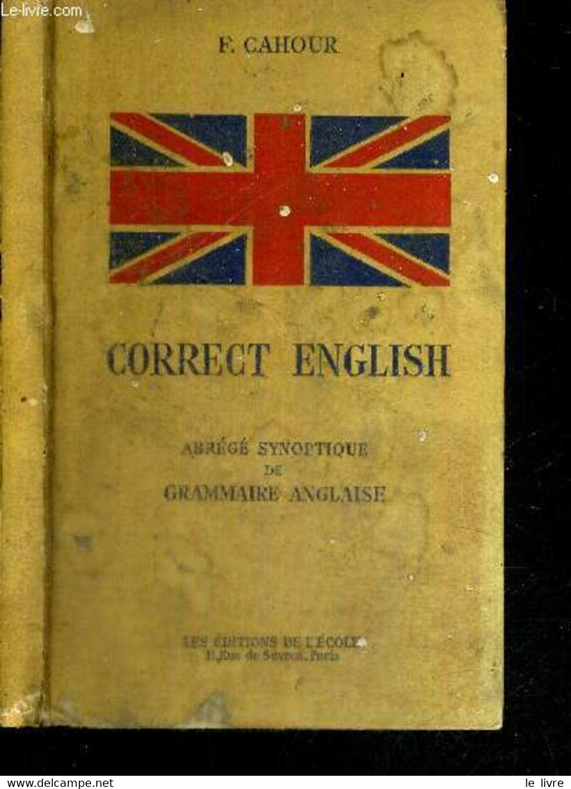 CORRECT ENGLISH - ABREGE SYNOPTIQUE DE GRAMMAIRE ANGLAISE - CAHOUR F. - 1951 - Lingua Inglese/ Grammatica