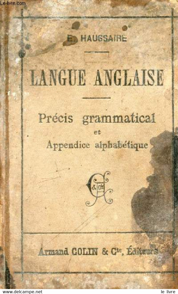 LANGUE ANGLAISE, PRECIS GRAMMATICAL ET APPENDICE ALPHABETIQUE - HAUSSAIRE E. - 0 - Lingua Inglese/ Grammatica