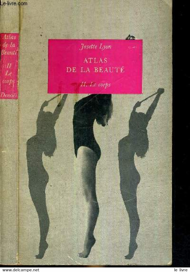 ATLAS DE LA BEAUTE - TOME 2 - LE CORPS - LYON JOSETTE - 1962 - Libri