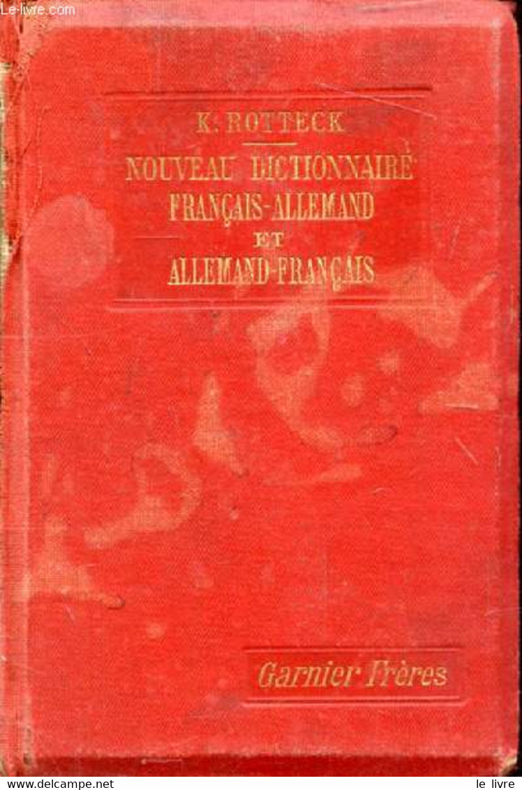 NOUVEAU DICTIONNAIRE FRANCAIS-ALLEMAND ET ALLEMAND-FRANCAIS DU LANGAGE LITTERAIRE, SCIENTIFIQUE ET USUEL - ROTTECK K., K - Atlas