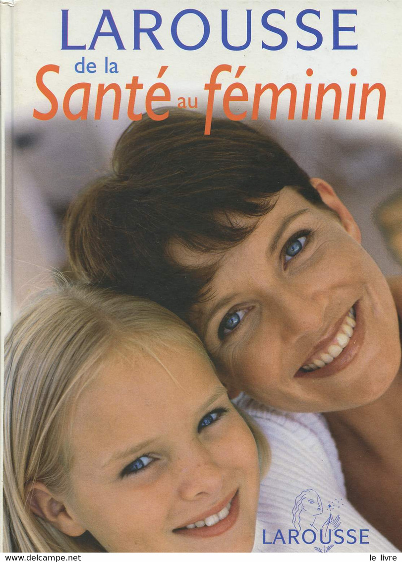 LAROUSSE DE LA SANTE AU FEMININ - COLLECTIF - 2004 - Books